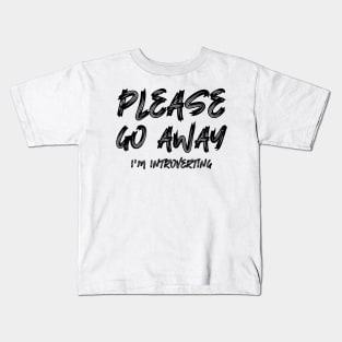 Please go away I'm introverting Kids T-Shirt